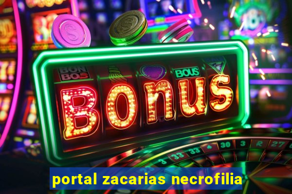 portal zacarias necrofilia